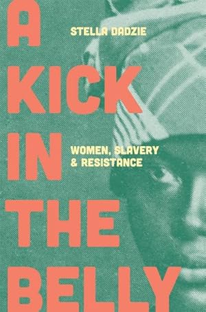 Bild des Verkufers fr A Kick in the Belly : Women, Slavery and Resistance zum Verkauf von AHA-BUCH GmbH