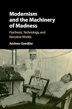 Imagen del vendedor de Modernism and the Machinery of Madness : Psychosis, Technology, and Narrative Worlds a la venta por AHA-BUCH GmbH