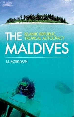 Immagine del venditore per The Maldives : Islamic Republic, Tropical Autocracy venduto da AHA-BUCH GmbH