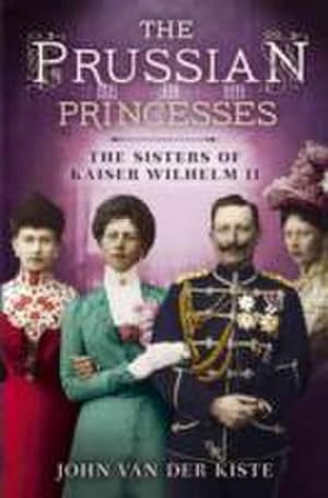 Immagine del venditore per Prussian Princesses : The Sisters of Kaiser Wilhelm II venduto da AHA-BUCH GmbH