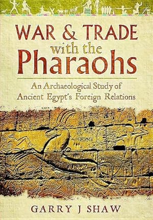 Bild des Verkufers fr War and Trade with the Pharaohs : An Archaeological Study of Ancient Egypt's Foreign Relations zum Verkauf von AHA-BUCH GmbH