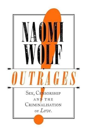 Seller image for Outrages : Sex, Censorship and the Criminalisation of Love for sale by AHA-BUCH GmbH