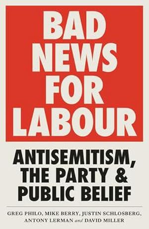 Seller image for Bad News for Labour : Antisemitism, the Party and Public Belief for sale by AHA-BUCH GmbH