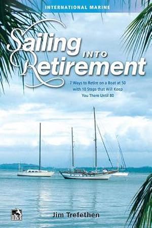 Bild des Verkufers fr Sailing Into Retirement: 7 Ways to Retire on a Boat at 50 with 10 Steps That Will Keep You There Until 80 zum Verkauf von AHA-BUCH GmbH