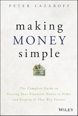 Immagine del venditore per Making Money Simple : The Complete Guide to Getting Your Financial House in Order and Keeping It That Way Forever venduto da AHA-BUCH GmbH