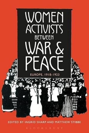 Bild des Verkufers fr Women Activists between War & Peace : Europe, 1918-1923 zum Verkauf von AHA-BUCH GmbH