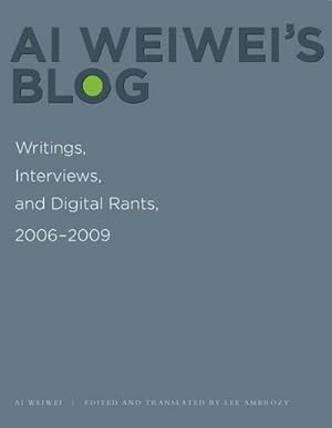 Bild des Verkufers fr Ai Weiwei's Blog : Writings, Interviews, and Digital Rants, 2006-2009 zum Verkauf von AHA-BUCH GmbH