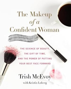 Bild des Verkufers fr The Makeup of a Confident Woman : The Science of Beauty, the Gift of Time, and the Power of Putting Your Best Face Forward zum Verkauf von AHA-BUCH GmbH