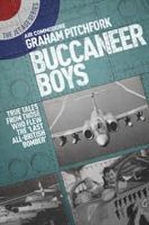 Bild des Verkufers fr Buccaneer Boys : True Tales from Those Who Flew the Last 'All-British Bomber' zum Verkauf von AHA-BUCH GmbH