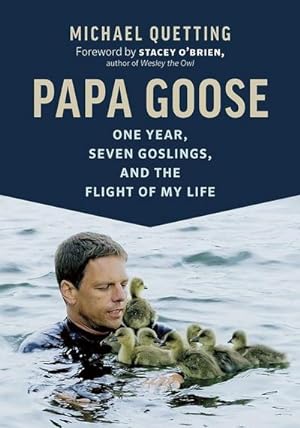 Bild des Verkufers fr Papa Goose : One Year, Seven Goslings, and the Flight of My Life zum Verkauf von AHA-BUCH GmbH