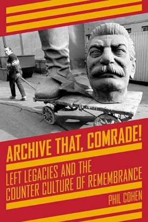 Bild des Verkufers fr Archive That, Comrade! : Left Legacies and the Counter Culture of Remembrance zum Verkauf von AHA-BUCH GmbH
