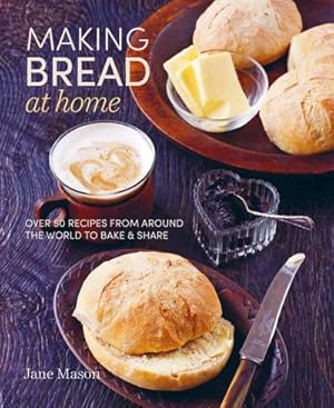 Bild des Verkufers fr Making Bread at Home : Over 50 Recipes from Around the World to Bake and Share zum Verkauf von AHA-BUCH GmbH