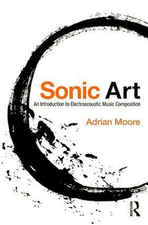 Bild des Verkufers fr Sonic Art : An Introduction to Electroacoustic Music Composition zum Verkauf von AHA-BUCH GmbH