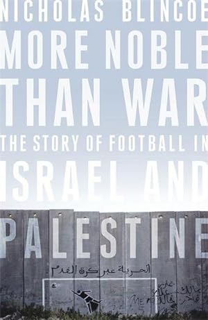 Bild des Verkufers fr More Noble Than War : The Story of Football in Israel and Palestine zum Verkauf von AHA-BUCH GmbH
