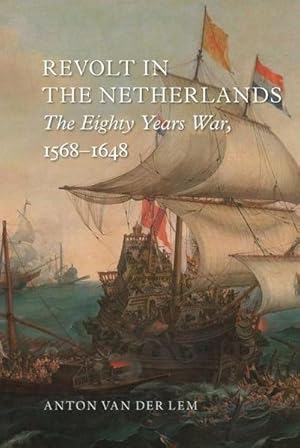 Bild des Verkufers fr Revolt in the Netherlands : The Eighty Years War, 1568-1648 zum Verkauf von AHA-BUCH GmbH