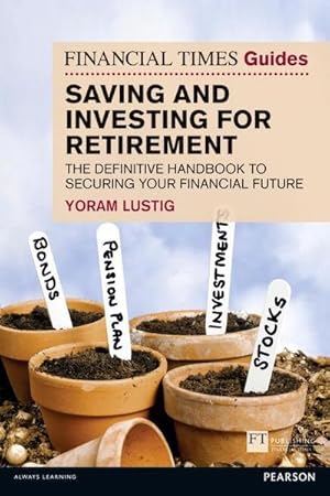 Image du vendeur pour Financial Times Guide to Saving and Investing for Retirement, The : The definitive handbook to securing your financial future mis en vente par AHA-BUCH GmbH