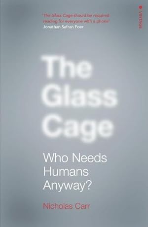 Imagen del vendedor de The Glass Cage : Who Needs Humans Anyway a la venta por AHA-BUCH GmbH