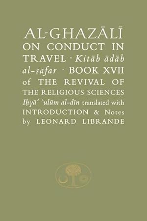 Bild des Verkufers fr Al-Ghazali on Conduct in Travel : Book XVII of the Revival of the Religious Sciences zum Verkauf von AHA-BUCH GmbH