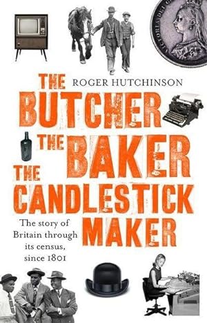 Bild des Verkufers fr The Butcher, the Baker, the Candlestick-Maker : The story of Britain through its census, since 1801 zum Verkauf von AHA-BUCH GmbH
