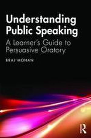 Bild des Verkufers fr Understanding Public Speaking : A Learner's Guide to Persuasive Oratory zum Verkauf von AHA-BUCH GmbH