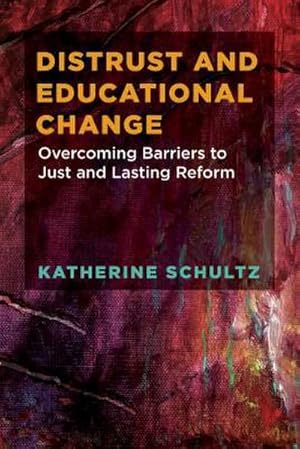 Bild des Verkufers fr Distrust and Educational Change : Overcoming Barriers to Just and Lasting Reform zum Verkauf von AHA-BUCH GmbH