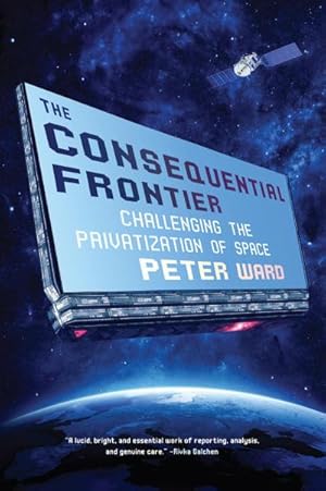 Seller image for The Consequential Frontier: Challenging the Privatization of Space for sale by AHA-BUCH GmbH