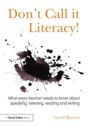 Seller image for Don't Call it Literacy! : What every teacher needs to know about speaking, listening, reading and writing for sale by AHA-BUCH GmbH