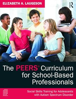 Bild des Verkufers fr The PEERS Curriculum for School-Based Professionals : Social Skills Training for Adolescents with Autism Spectrum Disorder zum Verkauf von AHA-BUCH GmbH