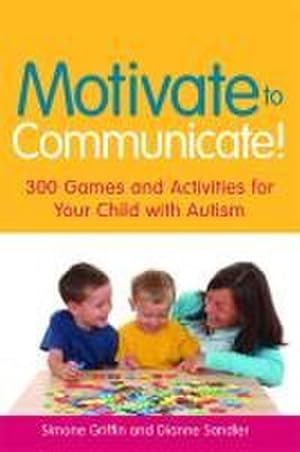 Bild des Verkufers fr Motivate to Communicate! : 300 Games and Activities for Your Child with Autism zum Verkauf von AHA-BUCH GmbH