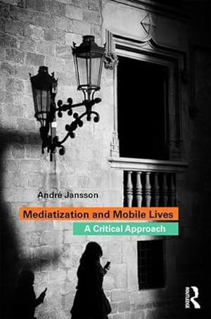 Seller image for Mediatization and Mobile Lives : A Critical Approach for sale by AHA-BUCH GmbH