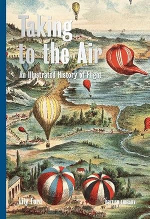 Bild des Verkufers fr Taking to the Air : An Illustrated History of Flight zum Verkauf von AHA-BUCH GmbH