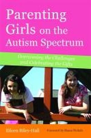 Bild des Verkufers fr Parenting Girls on the Autism Spectrum : Overcoming the Challenges and Celebrating the Gifts zum Verkauf von AHA-BUCH GmbH