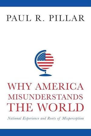 Bild des Verkufers fr Why America Misunderstands the World : National Experience and Roots of Misperception zum Verkauf von AHA-BUCH GmbH
