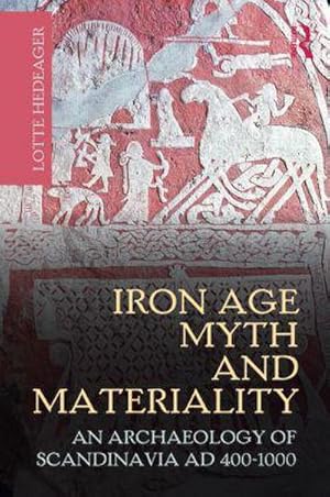 Imagen del vendedor de Iron Age Myth and Materiality : An Archaeology of Scandinavia AD 400-1000 a la venta por AHA-BUCH GmbH