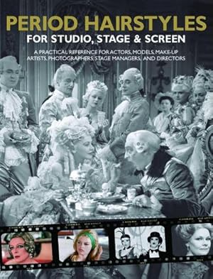 Imagen del vendedor de Period Hairstyles for Studio, Stage and Screen : A Practical Reference for Actors, Models, Make-up Artists, Photographers, and Directors a la venta por AHA-BUCH GmbH
