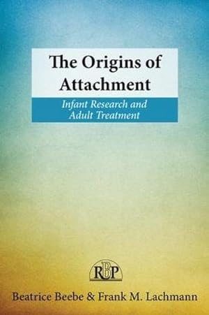 Bild des Verkufers fr The Origins of Attachment : Infant Research and Adult Treatment zum Verkauf von AHA-BUCH GmbH