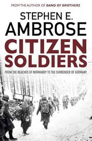 Bild des Verkufers fr Citizen Soldiers : From The Normandy Beaches To The Surrender Of Germany zum Verkauf von AHA-BUCH GmbH