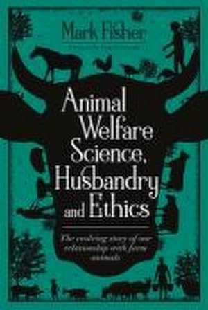 Bild des Verkufers fr Animal Welfare Science, Husbandry and Ethics: The Evolving Story of Our Relationship with Farm Animals zum Verkauf von AHA-BUCH GmbH
