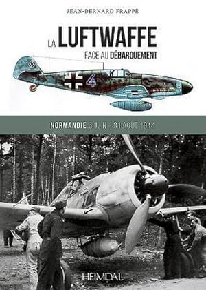 Seller image for La Luftwaffe Face Au Dbarquement : Normandie 6 Juin - 31 Aot 1944 for sale by AHA-BUCH GmbH