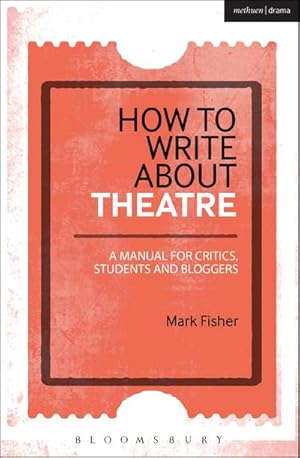 Bild des Verkufers fr How to Write About Theatre : A Manual for Critics, Students and Bloggers zum Verkauf von AHA-BUCH GmbH