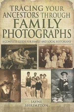 Bild des Verkufers fr Tracing Your Ancestors Through Family Photographs: A Complete Guide for Family and Local Historians zum Verkauf von AHA-BUCH GmbH