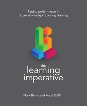 Bild des Verkufers fr The Learning Imperative : Raising performance in organisations by improving learning zum Verkauf von AHA-BUCH GmbH