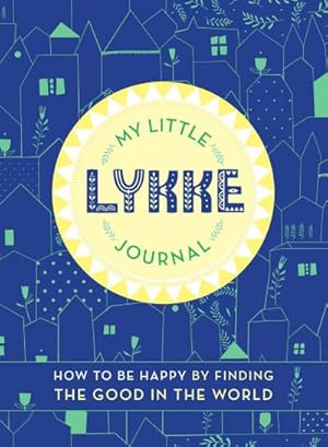 Seller image for My Little Lykke Journal : How to Be Happy by Finding the Good in the World for sale by AHA-BUCH GmbH