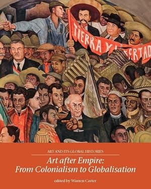 Bild des Verkufers fr Art After Empire : From Colonialism to Globalisation zum Verkauf von AHA-BUCH GmbH