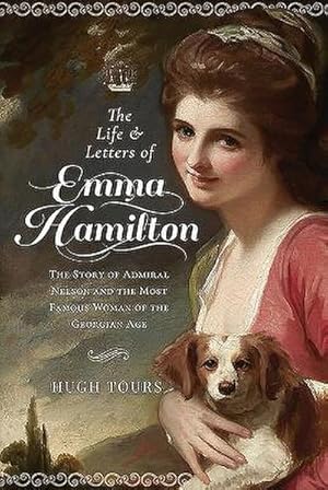 Image du vendeur pour The Life and Letters of Emma Hamilton : The Story of Admiral Nelson and the Most Famous Woman of the Georgian Age mis en vente par AHA-BUCH GmbH