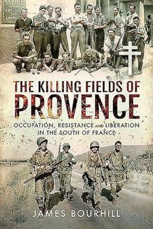 Bild des Verkufers fr The Killing Fields of Provence : Occupation, Resistance and Liberation in the South of France zum Verkauf von AHA-BUCH GmbH