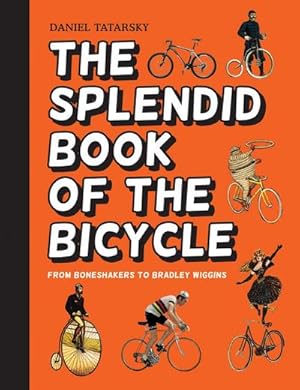 Imagen del vendedor de The Splendid Book of the Bicycle : From Boneshakers to Bradley Wiggins a la venta por AHA-BUCH GmbH