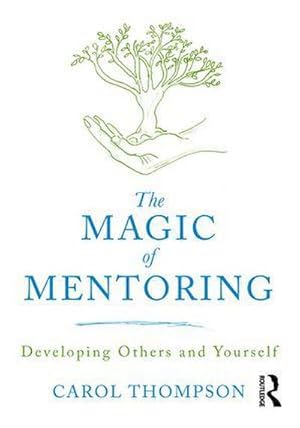 Bild des Verkufers fr The Magic of Mentoring : Developing Others and Yourself zum Verkauf von AHA-BUCH GmbH