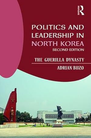 Imagen del vendedor de Politics and Leadership in North Korea : The Guerilla Dynasty a la venta por AHA-BUCH GmbH