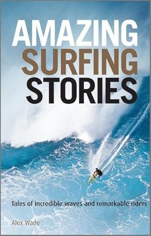 Bild des Verkufers fr Amazing Surfing Stories : Tales of Incredible Waves & Remarkable Riders zum Verkauf von AHA-BUCH GmbH